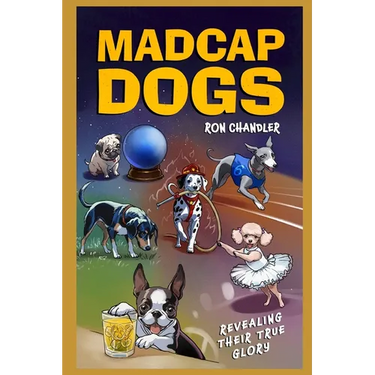 Madcap Dogs: Revealing Their True Glory