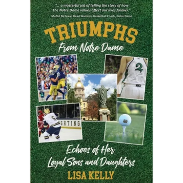 Triumphs From Notre Dame: Echoes of Her Loyal Sons and Daughters