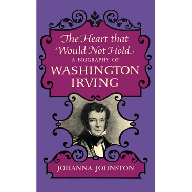 The Heart that Would Not Hold: A Biography of Washington Irving