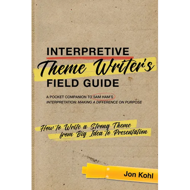 Interpretive Theme Writer's Field Guide: How to Write a Strong Theme from Big Idea to Presentation
