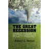 The Great Recession: Market Failure or Policy Failure?
