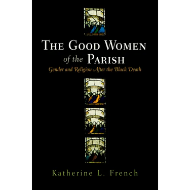 The Good Women of the Parish: Gender and Religion After the Black Death