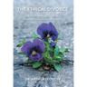The Ethical Divorce: A Psychoanalyst's Guide to Separation, Divorce and Childcare