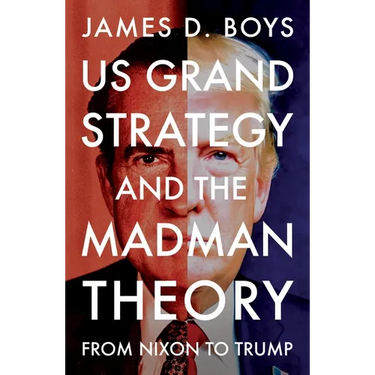 Us Grand Strategy and the Madman Theory: From Nixon to Trump