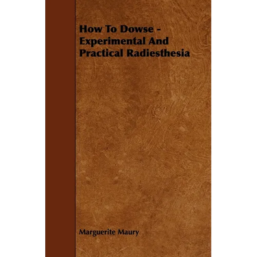 How to Dowse - Experimental and Practical Radiesthesia