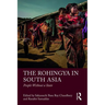 The Rohingya in South Asia: People Without a State