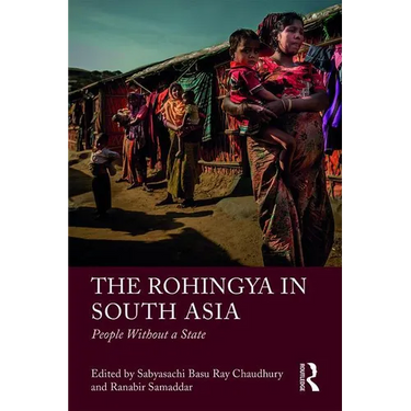 The Rohingya in South Asia: People Without a State