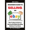 Beginner's Guide To Selling On Ebay 2022 Edition: 2022 Edition