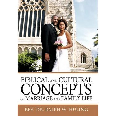 Biblical and Cultural Concepts of Marriage and Family Life