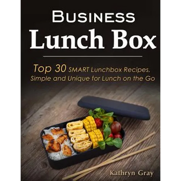 Business Lunch Box: Top 30 SMART Lunchbox Recipes, Simple and Unique for Lunch on the Go!