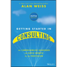 Getting Started in Consulting: The Comprehensive Guidebook for Rapid Growth in the Profession