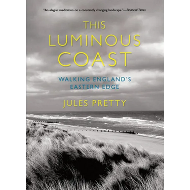 This Luminous Coast: Walking England's Eastern Edge