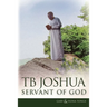 TB Joshua - Servant of God