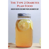The Type 2 Diabetes Plan Food: Healthy Recipes For Smart People On Diabetic Diet: Diabetes Meal Ideas