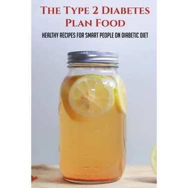 The Type 2 Diabetes Plan Food: Healthy Recipes For Smart People On Diabetic Diet: Diabetes Meal Ideas