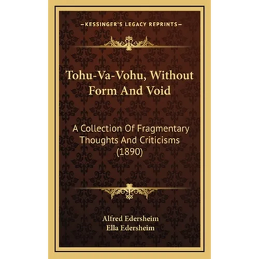 Tohu-Va-Vohu, Without Form And Void: A Collection Of Fragmentary Thoughts And Criticisms (1890)