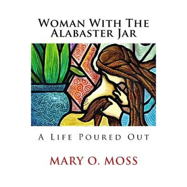 Woman With The Alabaster Jar: A Life Poured Out