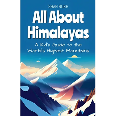 All About Himalayas: A Kid's Guide to the World's Highest Mountains