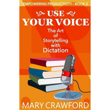 Use Your Voice: The Art of Storytelling with Dictation
