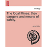 The Coal Mines: Their Dangers and Means of Safety.