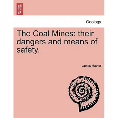 The Coal Mines: Their Dangers and Means of Safety.