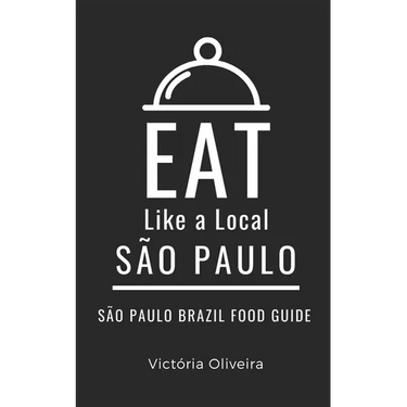 Eat Like a Local- São Paulo: São Paulo Brazil Food Guide