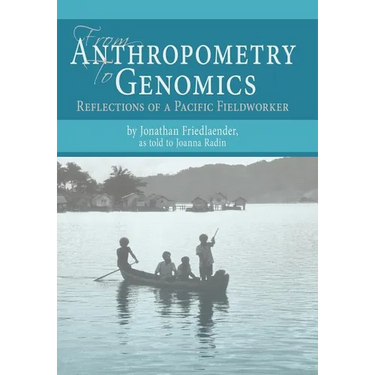 From Anthropometry to Genomics: Reflections of a Pacific Fieldworker