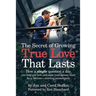 The Secret of Growing True Love That Lasts: How a single question a day can help you love and enjoy your spouse more for a lifetime - starting immedia