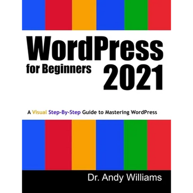 WordPress for Beginners 2021: A Visual Step-by-Step Guide to Mastering WordPress