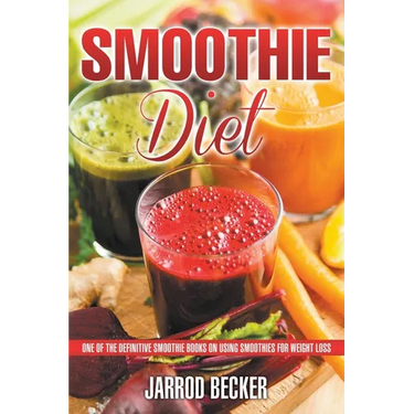 Smoothie Diet: One of the Definitive Smoothie Books on Using Smoothies for Weight Loss