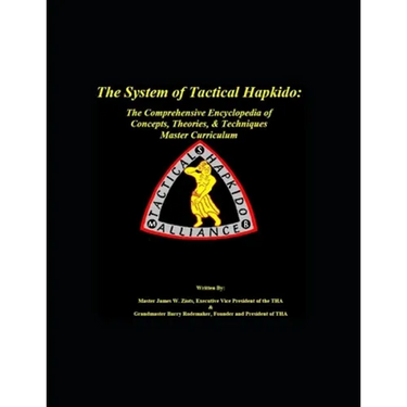 The System of Tactical Hapkido The Comprehensive Encyclopedia of Concepts, Theories & Techniques: Master Curriculum