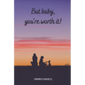 But baby, you're worth it!