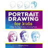 Portrait Drawing for Kids: A Step-By-Step Guide to Drawing Faces