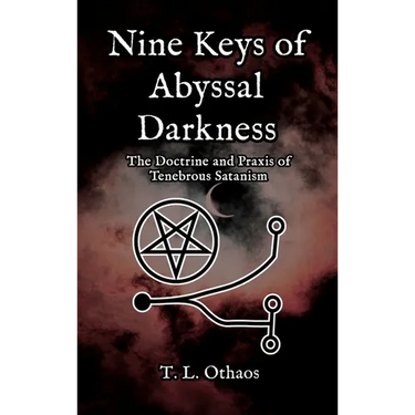 Nine Keys of Abyssal Darkness: The Doctrine and Praxis of Tenebrous Satanism