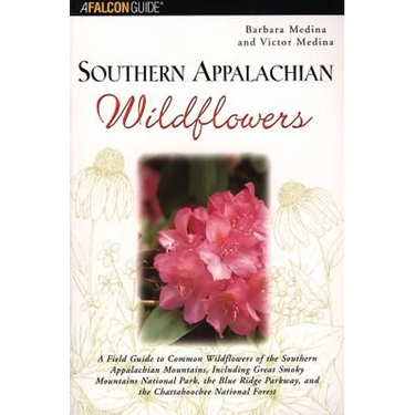 Southern Appalachian Wildflowers: A Field Guide to Common Wildflowers of the Southern Appalachian Mountains, Including Great Smoky Mountains National