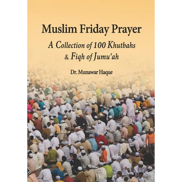 Muslim Friday Prayer: A Collection of 100 Khutbahs & Fiqh of Jumu'ah