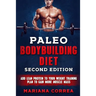 PALEO BODYBUILDING DiET SECOND EDITION: ADD LEAN PROTEIN TO YOUR WEIGHT TRAINING PLAN To GAIN MORE MUSCLE MASS