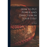 How to Put Power and Direction in Your Golf