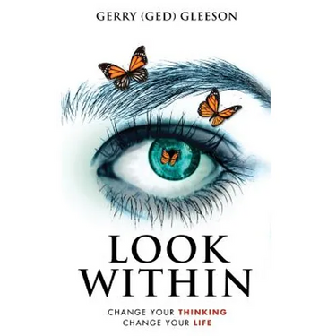 Look Within: Change Your Thinking - Change Your Life
