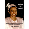 What's So Funny? An Autobiography of A Professional Schizophrenian, Artist, Singer and Public Speaker