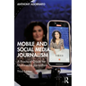 Mobile and Social Media Journalism: A Practical Guide for Multimedia Journalism