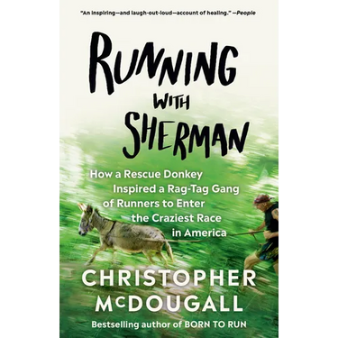 Running with Sherman: How a Rescue Donkey Inspired a Rag-Tag Gang of Runners to Enter the Craziest Race in America