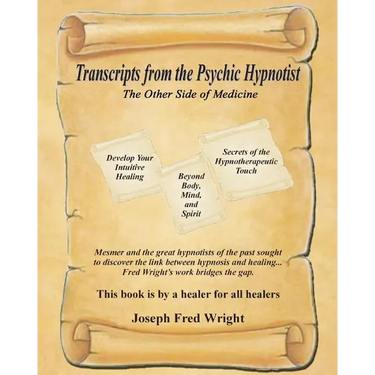 Transcripts from the Psychic Hypnotist: The Other Side of Medicine