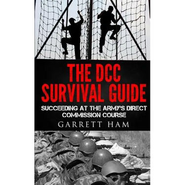 The DCC Survival Guide: Succeeding at the Army's Direct Commission Course