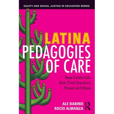 Latina Pedagogies of Care: How Cariño Can Give Tired Teachers Power and Hope
