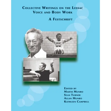 Collective Writings on the Lessac Voice and Body Work: A Festschrift