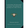 A History Of England During The Reign Of George III 1745-1770 V1