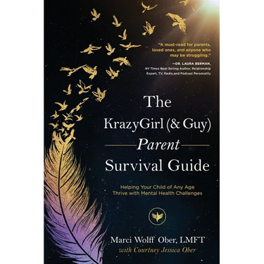 The KrazyGirl (& Guy) Parent Survival Guide: Helping Your Child of Any Age Thrive with Mental Health Challenges