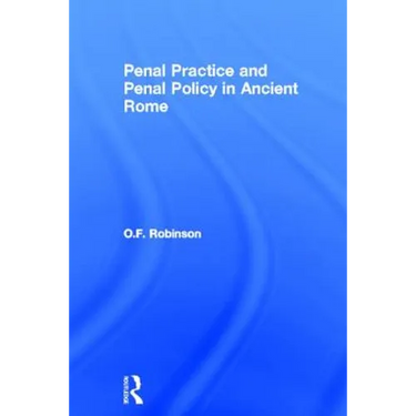Penal Practice and Penal Policy in Ancient Rome