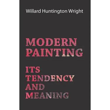 Modern Painting - Its Tendency And Meaning